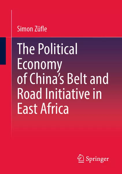 Cover: The Political Economy of China’s Belt and Road Initiative in East Africa