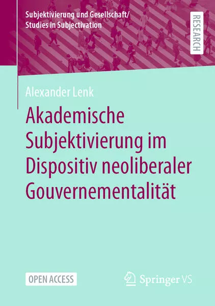 Cover: Akademische Subjektivierung im Dispositiv neoliberaler Gouvernementalität