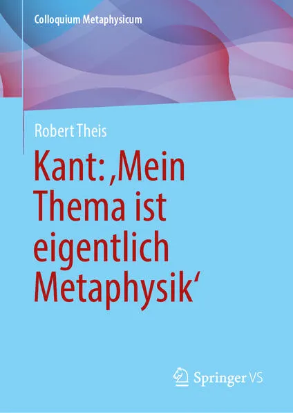 Cover: Kant: ‚Mein Thema ist eigentlich Metaphysik‘