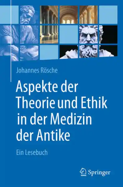 Aspekte der Theorie und Ethik in der Medizin der Antike