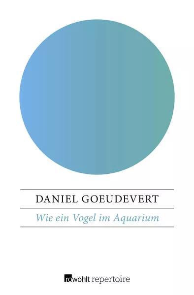 Cover: Wie ein Vogel im Aquarium