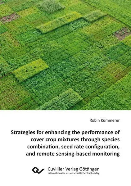 Strategies for enhancing the performance of cover crop mixtures through species combination, seed rate configuration, and remote sensing-based monitoring