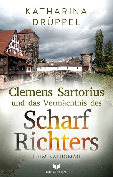 Clemens Sartorius und das Vermächtnis des Scharfrichters: Kriminalroman