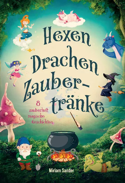 Hexen, Drachen und Zaubertränke – Fantastische Geschichten voller Magie, Mut und Freundschaft