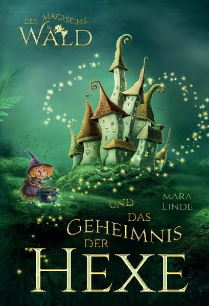 Der magische Wald und das Geheimnis der Hexe – Ein spannendes Kinderbuch über Freundschaft, Mut und Magie ab 6 Jahren