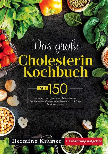 Das große Cholesterin Kochbuch – Natürlich genießen, bewusst leben