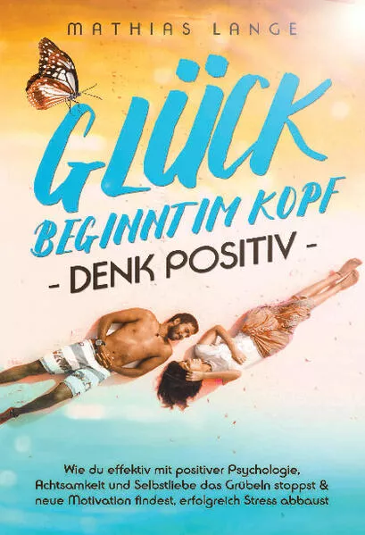 GLÜCK BEGINNT IM KOPF – DENK POSITIV