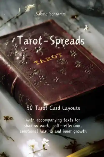 Tarot-Spreads - 50 Card Layouts with accompanying texts for shadow work, self-reflection, emotional healing and inner growth