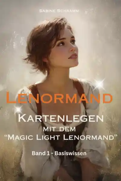 Lenormand - Kartenlegen mit dem "Magic Light Lenormand" - Band 1 (Basiswissen)