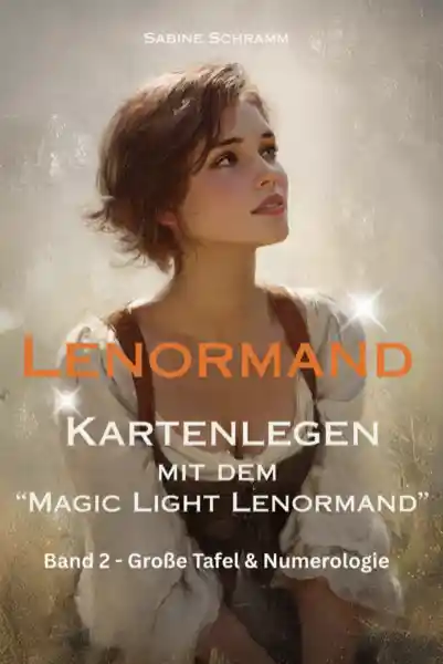 Lenormand - Kartenlegen mit dem "Magic Light Lenormand" - Band 2 (Große Tafel & Numerologie)