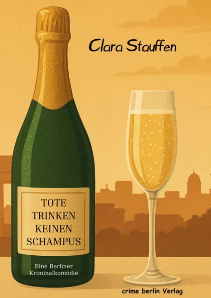 Cover: Tote trinken keinen Schampus - Eine Berliner Kriminalkomödie