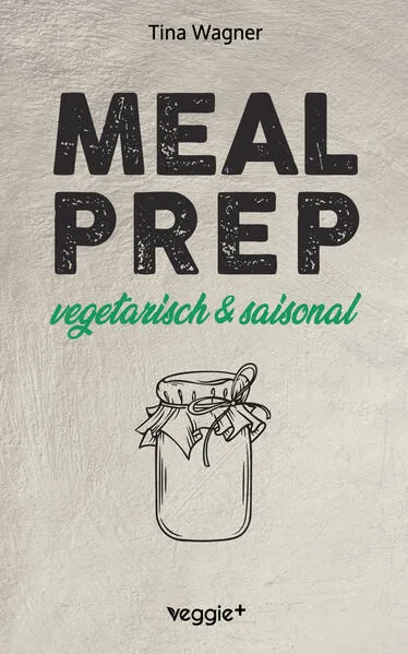 Meal Prep - vegetarisch und saisonal