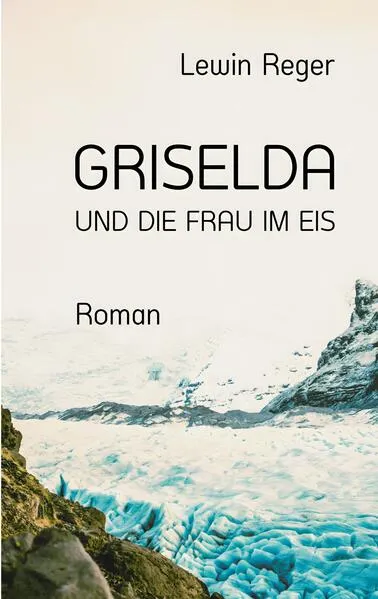 Cover: GRISELDA UND DIE FRAU IM EIS
