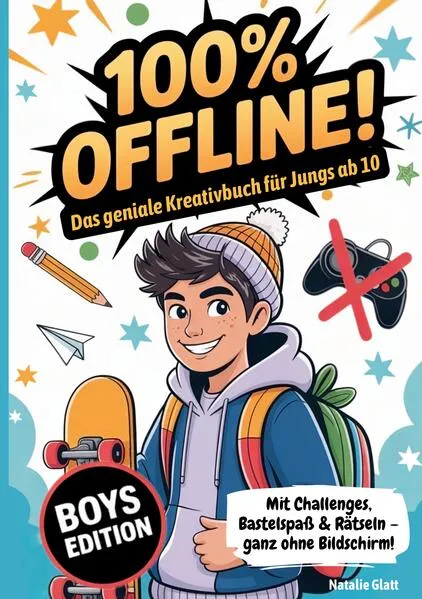 Cover: Geschenk Junge 10 Jahre | 100% offline - Das geniale Kreativbuch für Jungs ab 10 Jahren mit Challenges, Bastelspaß & Rätseln - ganz ohne Bildschirm!: Coole Sachen für 10 jährige für mehr Hirn statt Handy
