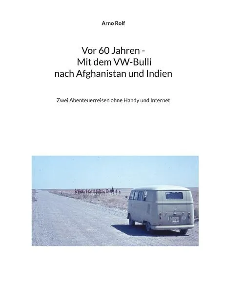 Cover: Vor 60 Jahren - Mit dem VW-Bulli nach Afghanistan und Indien