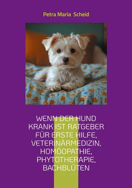 Cover: Wenn der Hund krank ist Ratgeber für erste Hilfe, Veterinärmedizin, Homöopathie, Phytotherapie, Bachblüten