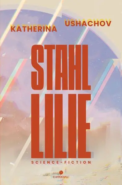Cover: Stahllilie (Science Fiction, Cyberpunk, Retrofuturismus)