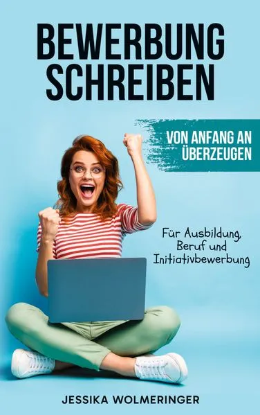 Titel: Bewerbung schreiben: Von Anfang an überzeugen