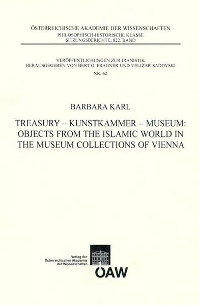 Treasury - Kunstkammer - Museum: Objects from the Islamic World in the Museum Collections of Vienna