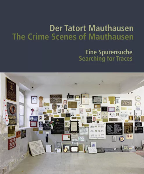 Cover: Der Tatort Mauthausen / The Crime Scenes of Mauthausen