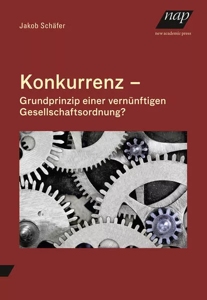 Cover: Konkurrenz – Grundprinzip einer vernünftigen Gesellschaftsordnung?