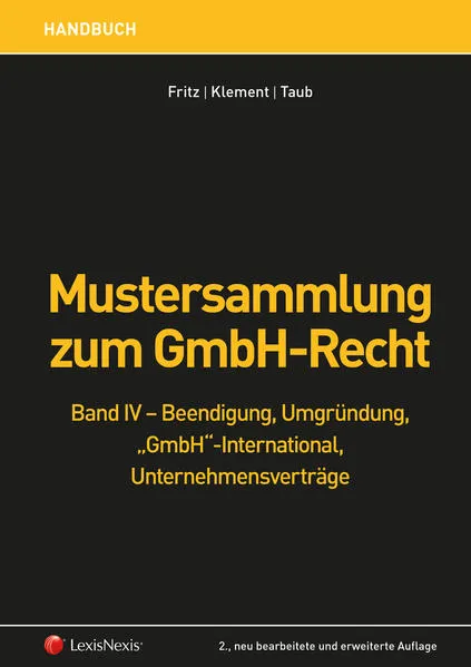 Cover: Mustersammlung zum GmbH-Recht / Mustersammlung zum GmbH-Recht, Band IV - Beendigung, Umgründung, "GmbH" international, Unternehmensverträge