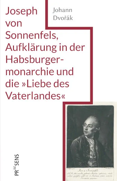 Joseph von Sonnenfels, Aufklärung in der Habsburgermonarchie und die »Liebe des Vaterlandes«</a>