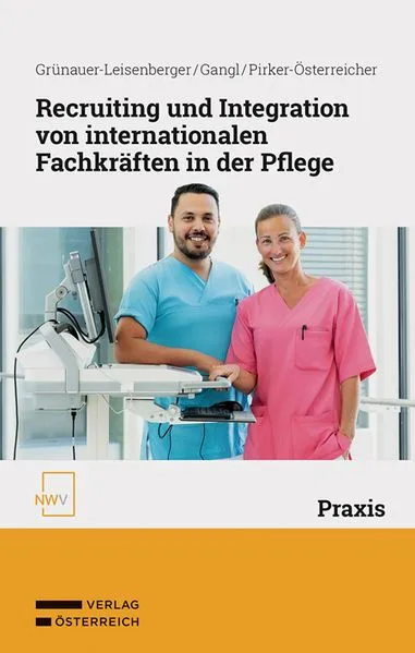Cover: Recruiting und Integration von internationalen Fachkräften in der Pflege