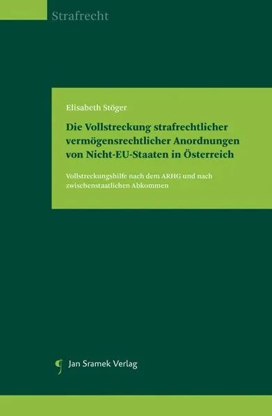 Cover: Die Vollstreckung strafrechtlicher vermögensrechtlicher Anordnungen von Nicht-EU-Staaten in Österreich