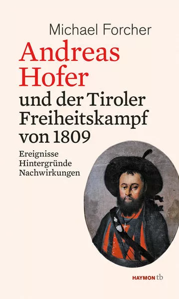 Andreas Hofer und der Tiroler Freiheitskampf von 1809