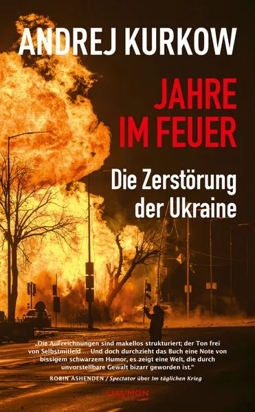 Jahre im Feuer: Die Zerstörung der Ukraine