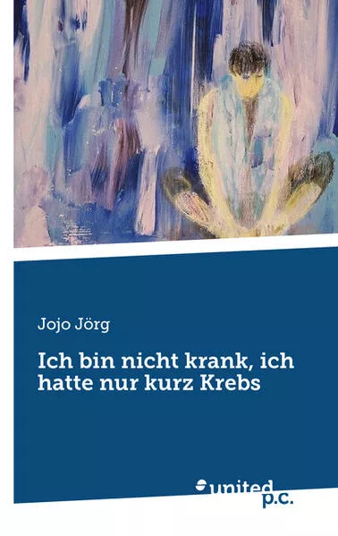 Cover: Ich bin nicht krank, ich hatte nur kurz Krebs