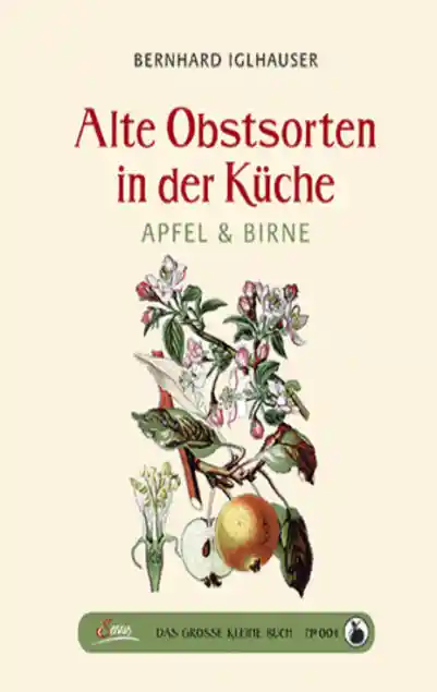Cover: Das große kleine Buch: Alte Obstsorten in der Küche