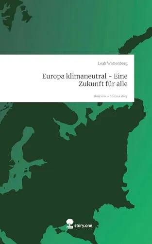 Europa klimaneutral - Eine Zukunft für alle. Life is a Story - story.one