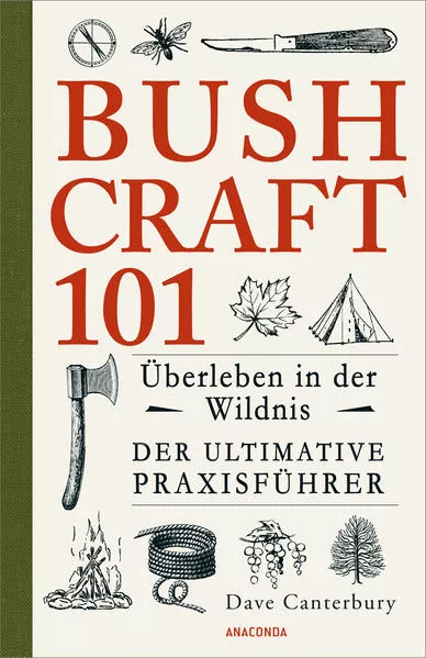 Cover: Bushcraft 101 - Überleben in der Wildnis / Der ultimative Survival Praxisführer