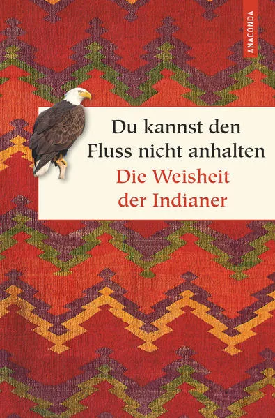 Cover: Du kannst den Fluss nicht anhalten. Weisheiten der Indianer