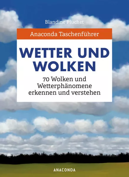 Cover: Anaconda Taschenführer Wetter und Wolken. 70 Wolken und Wetterphänomene erkennen und verstehen
