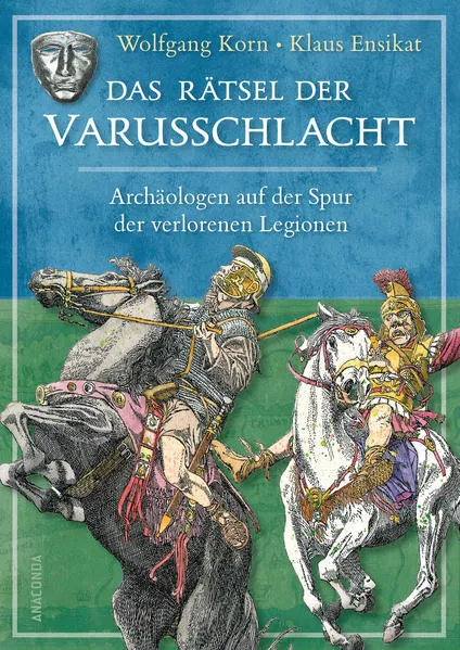 Cover: Das Rätsel der Varusschlacht. Archäologen auf der Spur der verlorenen Legionen