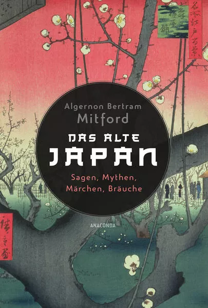 Cover: Das alte Japan. Sagen, Mythen, Märchen, Bräuche