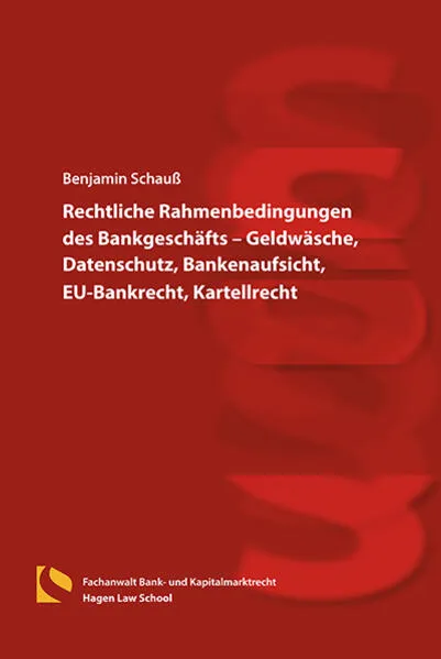 Rechtliche Rahmenbedingungen des Bankgeschäfts – Geldwäsche, Datenschutz, Bankenaufsicht, EU-Bankrecht, Kartellrecht