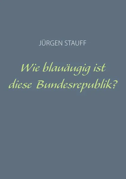 Cover: Wie blauäugig ist diese Bundesrepublik?