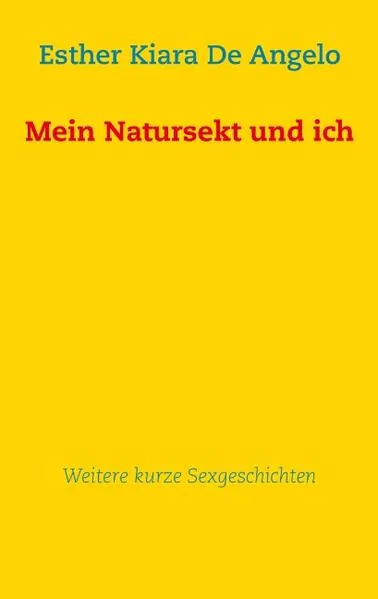 Cover: Mein Natursekt und ich: Weitere kurze Sexgeschichten