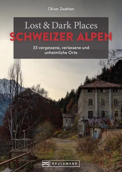 Lost & Dark Places Schweizer Alpen