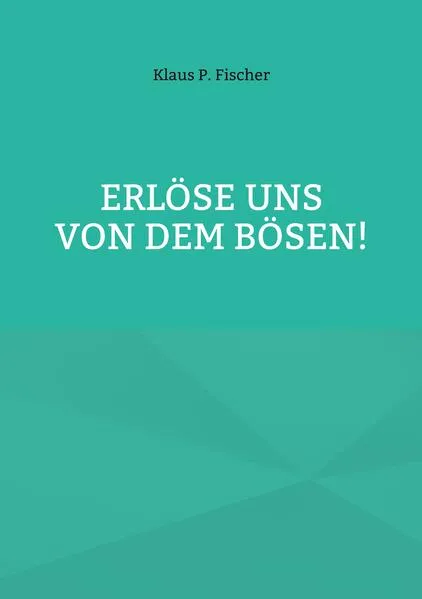 Erlöse uns von dem Bösen!