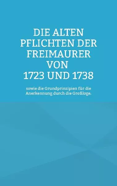 Cover: Die Alten Pflichten der Freimaurer von 1723 und 1738