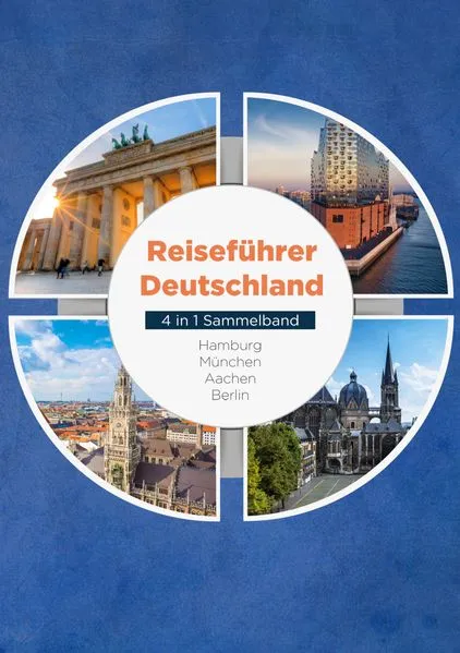 Cover: Reiseführer Deutschland - 4 in 1 Sammelband: Hamburg | München | Aachen | Berlin