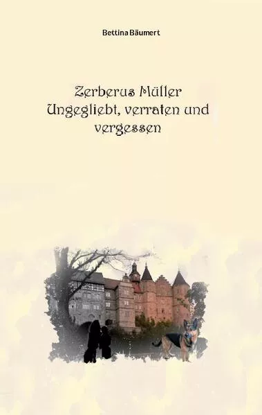 Zerberus Müller - Ungeliebt, verraten und vergessen</a>