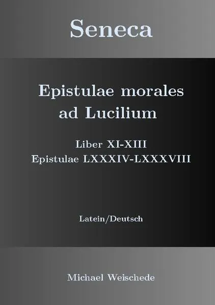 Cover: Seneca - Epistulae morales ad Lucilium - Liber XI-XIII Epistulae LXXXIV - LXXXVIII