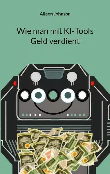 Cover: Wie man mit KI-Tools Geld verdient