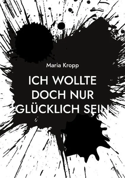 Cover: Ich wollte doch nur glücklich sein
